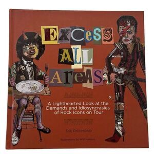 Excess All Areas: A Lighthearted Look at the Demands and Idiosyncrasies of Rock